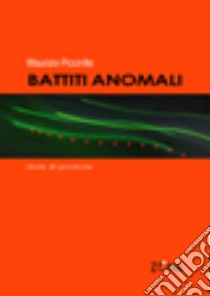 Battiti anomali. Storie di provincia libro di Piccirillo Maurizio