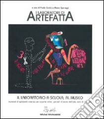 I laboratori di Artefatta: il laboratorio a scuola, al museo libro di Speraggi M. (cur.); Ciarcià P. (cur.)