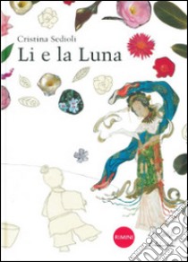 Li e la luna. Ediz. illustrata libro di Sedioli Cristina