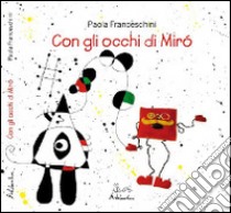 Con gli occhi di Mirò. Ediz. illustrata libro di Franceschini Paola