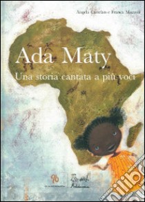 Ada Maty. Una storia cantata a più voci. Ediz. illustrata. Con CD Audio libro di Mazzoli Franca; Cattelan Angela