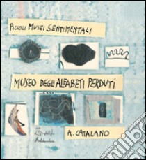 Il museo delle alfabeti perduti. Ediz. illustrata libro di Catalano Antonio