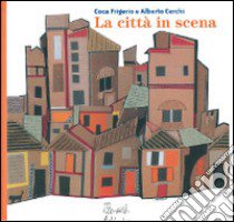 La città in scena. Ediz. illustrata libro di Frigerio Coca; Cerchi Alberto