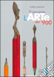 Ti racconto l'arte del '900. Ediz. illustrata libro di Junakovic Svjetlan