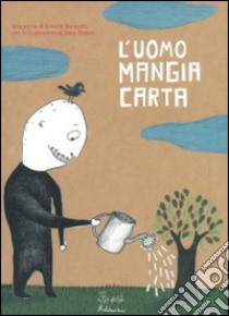 L'uomo mangia carta. Ediz. illustrata libro di Baracetti Simone