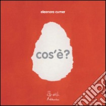 Cos'è? Ediz. illustrata libro di Cumer Eleonora