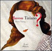 Rosso Tiziano? libro di Tonzig Daria