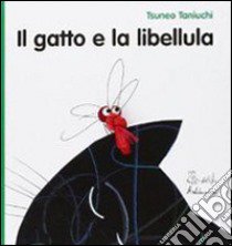 Il gatto e la libellula. Ediz. illustrata libro di Taniuchi Tsuneo; Ciarcià P. (cur.)