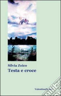 Testa e croce libro di Zoico Silvia