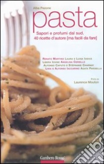 Pasta. Sapori e profumi dal Sud. 40 ricette d'autore (ma facili da fare) libro di Pezone Alba