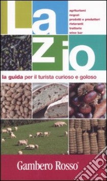 Lazio. La guida per il turista curioso e goloso. Ediz. illustrata libro di Barra Clara - Nocilla Mara - Squadrilli Luciana