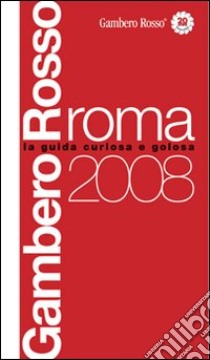 Roma del Gambero Rosso 2008. Ediz. illustrata libro di Bonilli S. (cur.); Bolasco M. (cur.)