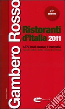 Ristoranti d'Italia del Gambero Rosso 2011 libro di Barra C. (cur.); Perrotta G. (cur.)