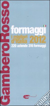 Formaggi. I migliori d'Italia 2012. 220 aziende 316 formaggi libro di Marcomini A. (cur.); Cipolla C. (cur.)