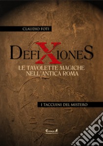 Defixiones. Le tavolette magiche nell'antica Roma libro di Foti Claudio