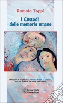 I custodi delle memorie umane libro di Toppi Romolo