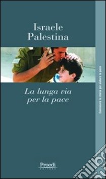 Israele-Palestina. La lunga via per la pace libro