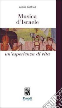 Musica d'Israele. Un'esperienza di vita libro di Gottfried Andrea