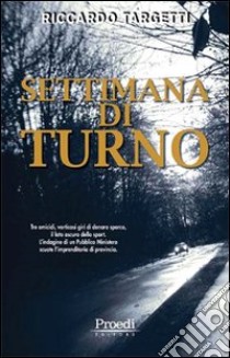 La settimana di turno libro di Targetti Riccardo