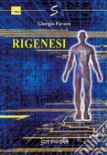 Rigenesi libro di Favaro Giorgio