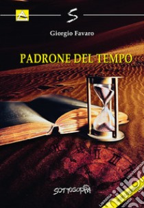 Padrone del tempo libro di Favaro Giorgio