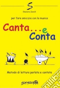 Canta e conta. Metodo di lettura parlata e cantata libro di Zanolli Eleonora