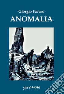 Anomalia libro di Favaro Giorgio