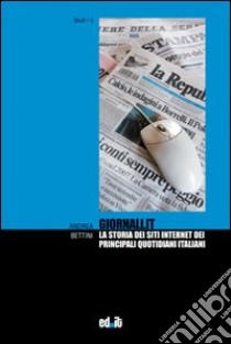 Giornali.it. La storia dei siti internet dei principali quotidiani italiani libro di Bettini Andrea