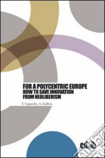 For a polycentric Europe. How to save innovation from neoliberism libro di Capecchi V. (cur.); Gallina A. (cur.)