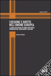 Coesione e diritto nell'Unione Europea. La nuova disciplina dei fondi strutturali comunitari nel regolamento 1083/2006 libro di Di Stefano Adriana