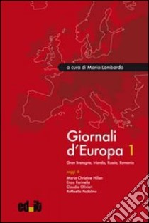 Giornali d'Europa. Vol. 1: Gran Bretagna, Irlanda, Russia, Romania libro di Lombardo M. (cur.)