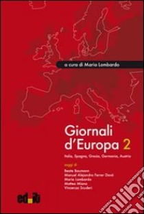 Giornali d'Europa. Vol. 2: Italia, Spagna, Grecia, Germania, Austria libro di Lombardo M. (cur.)