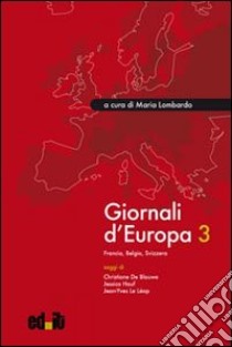 Giornali d'Europa. Vol. 3: Francia, Belgio, Svizzera libro di Lombardo M. (cur.)