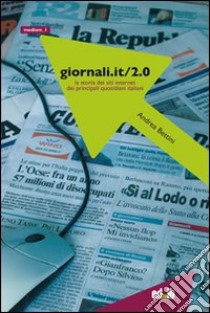 Giornali.it/2.0. La storia dei siti Internet dei principali quotidiani italiani. Vol. 2 libro di Bettini Andrea