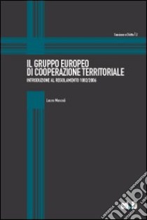 Il Gruppo europeo di cooperazione territoriale. Introduzione al Regolamento 1082/2006 libro di Mascali Laura