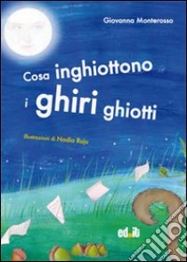 Cosa inghiottono i ghiri ghiotti libro di Monterosso Giovanna