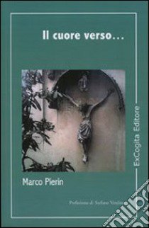 Il cuore verso... libro di Pierin Marco