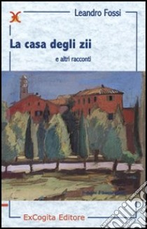 La casa degli zii e altri racconti libro di Fossi Leandro; Bonura G. (cur.)