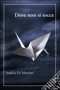 Dove non si tocca libro di Di Martino Andrea