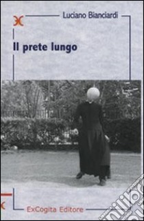 Il prete lungo libro di Bianciardi Luciano