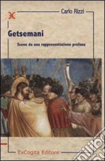 Getsemani. Scene da una rappresentazione profana libro di Rizzi Carlo