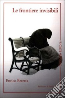 Le frontiere invisibili libro di Beretta Enrico