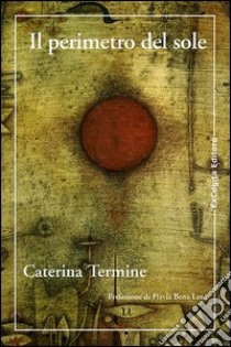 Il perimetro del sole libro di Termine Caterina