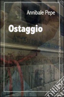 Ostaggio libro di Pepe Annibale