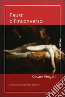 Faust o l'inconverso libro di Vergati Cesare