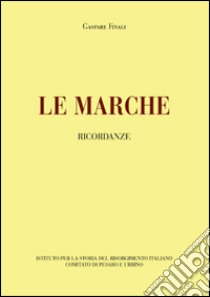 Le Marche. Ricordanze libro di Finali Gaspare