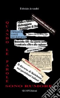 Quando le parole sono rumore. Il discorso di Ratisbona nei quotidiani italiani libro di Assandri Fabrizio