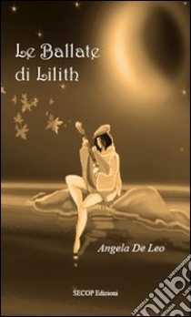 Le Ballate di Lilith libro di De Leo Angela