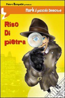 Riso di pietra. Mark il piccolo detective libro di Battipede Pietro