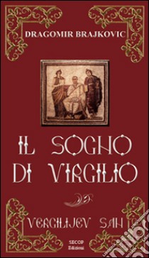 Il sogno di Virgilio. Ediz. bilingue libro di Brajkovic Dragomir